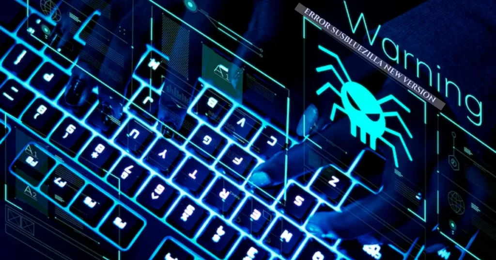 Navigating the Challenges of the Error Susbluezilla New Version