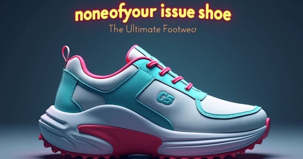 Discover the Uniqueness of noneofyourissueshoe: A Fashion Statement Like No Other