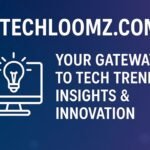 Unlocking the Potential of techloomz com: A Dive into Innovative Tech Solutions