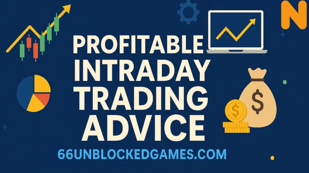 Maximize Your Gains: Profitable Intraday Trading Advice from 66unblockedgames.com